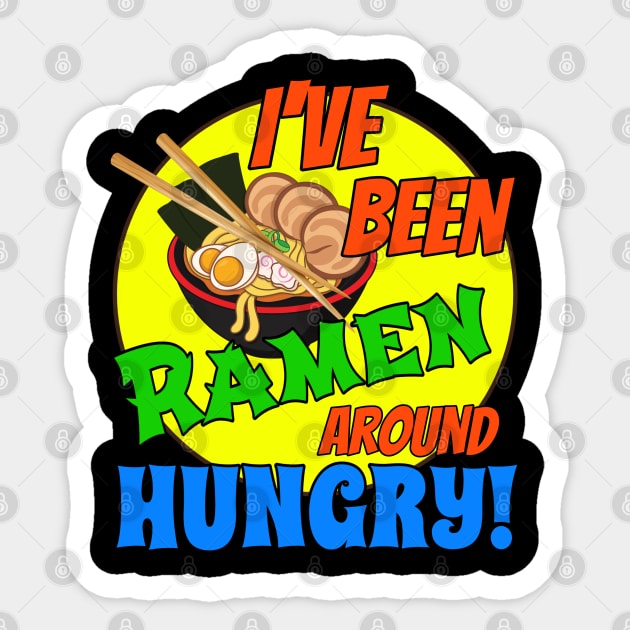 I've been RAMEN around HUNGRY! Sticker by Duds4Fun